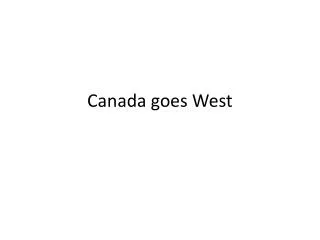 Canada goes West
