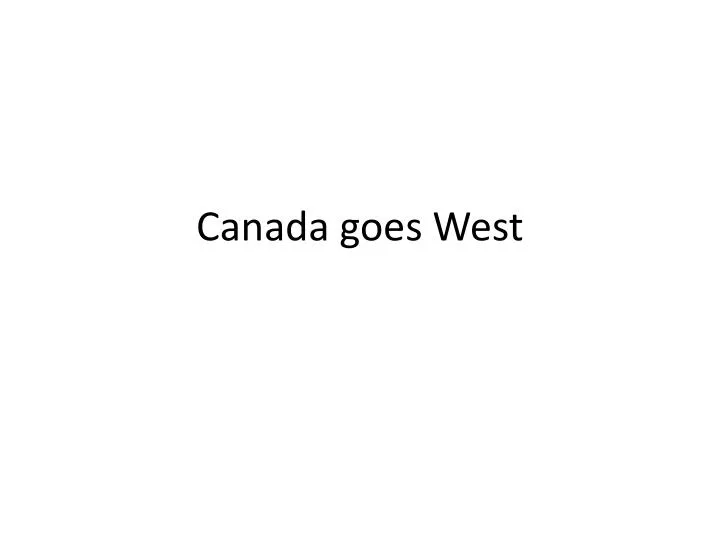 canada goes west
