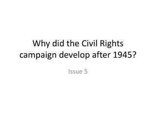 Why did the Civil Rights campaign develop after 1945?