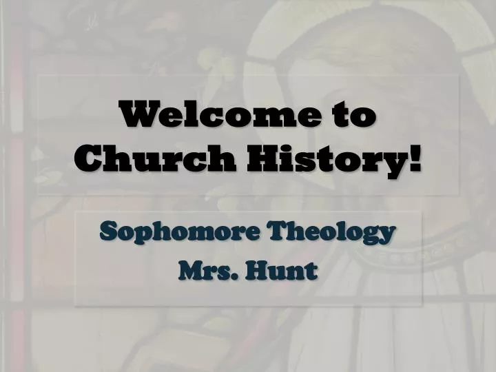 welcome to church history