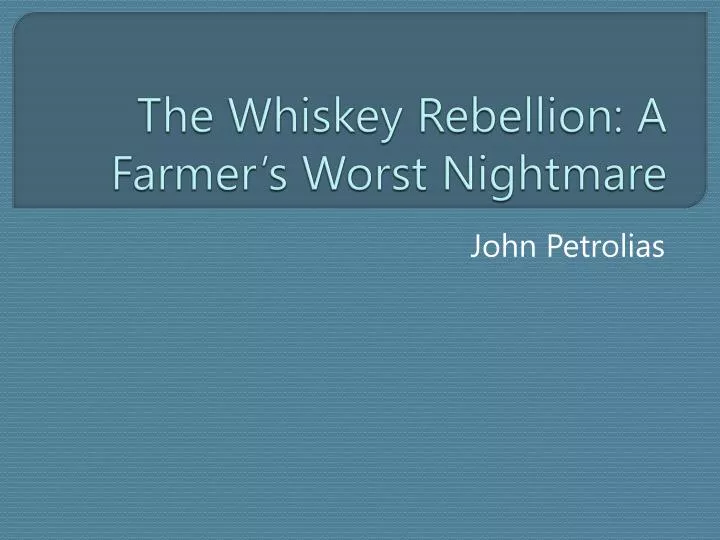 the whiskey rebellion a farmer s worst nightmare