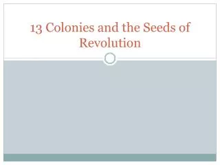 13 Colonies and the Seeds of Revolution
