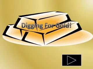 Digging For Gold!