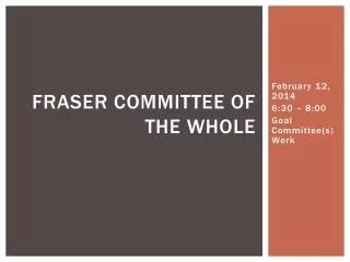 Fraser Committee of the Whole