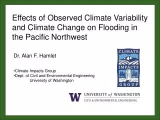 Dr. Alan F. Hamlet Climate Impacts Group Dept. of Civil and Environmental Engineering