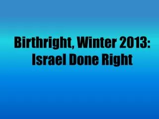 Birthright, Winter 2013: Israel Done Right