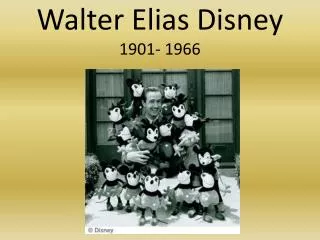 Walter Elias Disney 1901- 1966