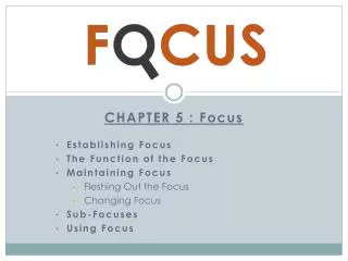 CHAPTER 5 : Focus Establishing Focus The Function of the Focus Maintaining Focus
