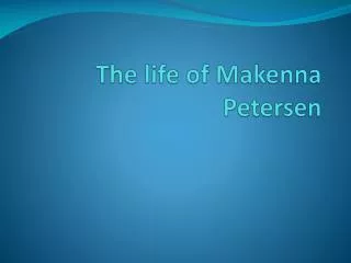 The life of Makenna Petersen