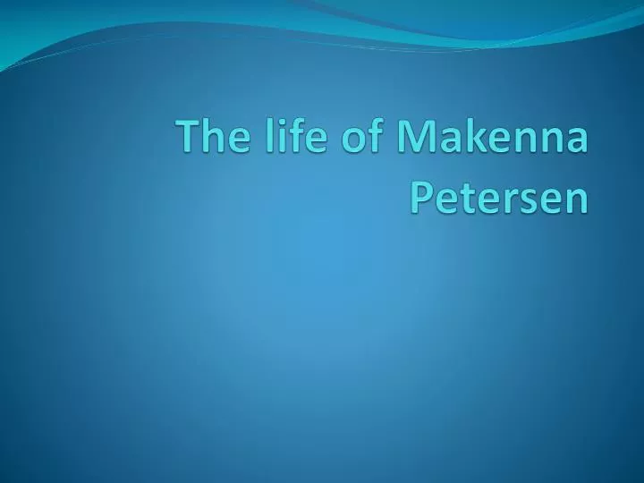 the life of makenna petersen