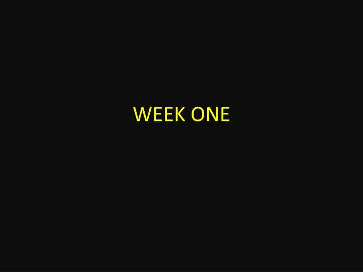 week one