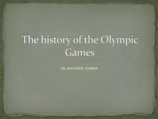 T he history of the Olympic Games