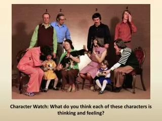 Character Watch: What do you think each of these characters is thinking and feeling?