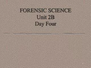 forensic science unit 2b day four