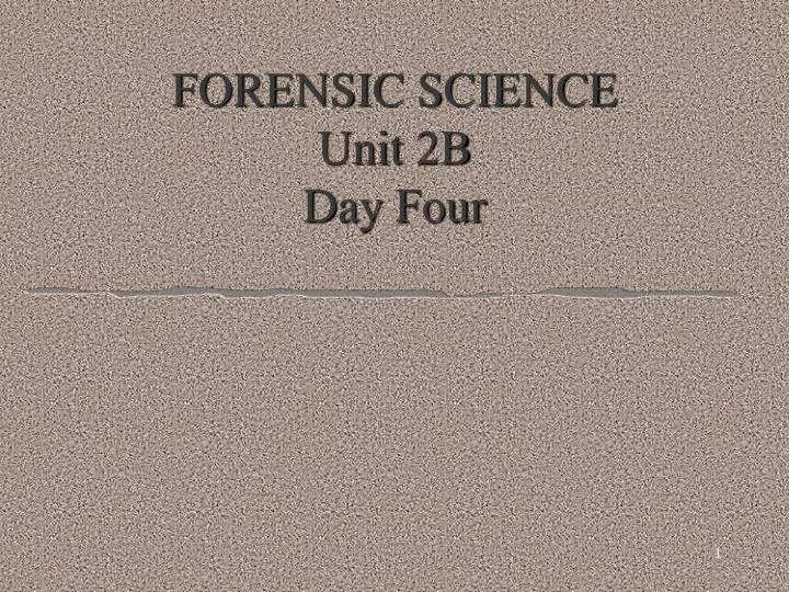 forensic science unit 2b day four