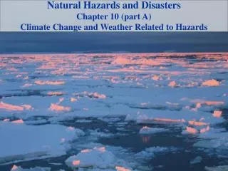 Natural Hazards and Disasters Chapter 10 (part A) Climate Change and Weather Related to Hazards