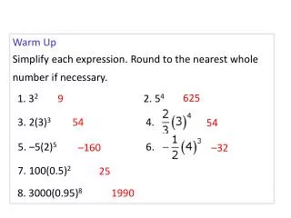 Warm Up Simplify each expression. Round to the nearest whole number if necessary.
