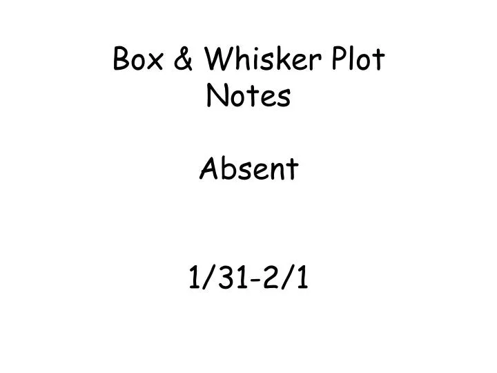 box whisker plot notes absent 1 31 2 1
