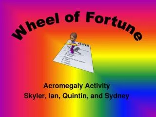Acromegaly Activity Skyler , Ian, Quintin , and Sydney