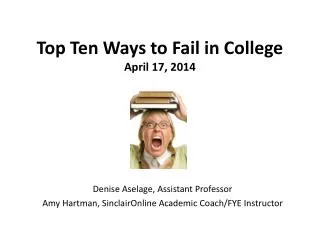 Top Ten Ways to Fail in College April 17, 2014