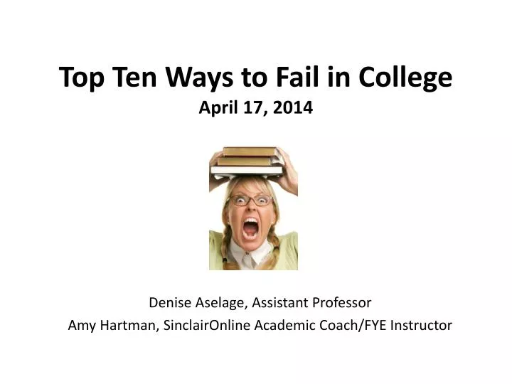 top ten ways to fail in college april 17 2014