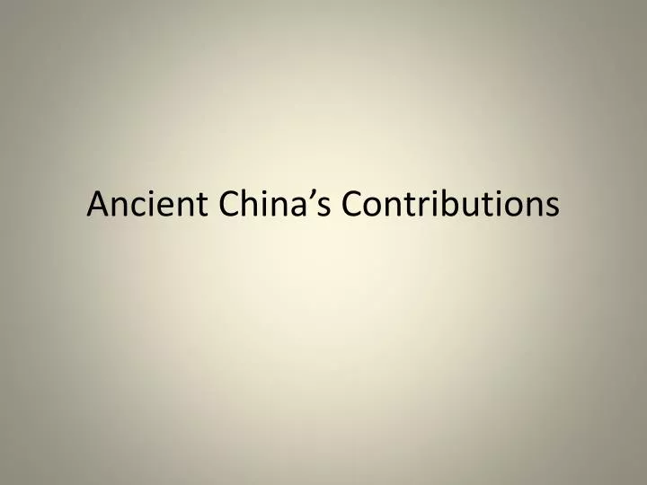 ancient china s contributions