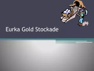 Eurka Gold Stockade