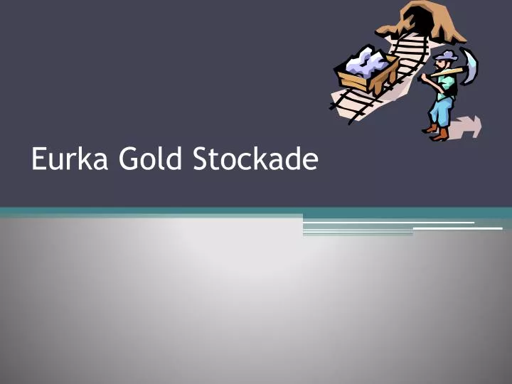 eurka gold stockade