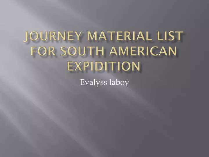 journey material list for south american expidition