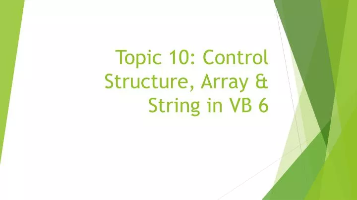 topic 10 control structure array string in vb 6
