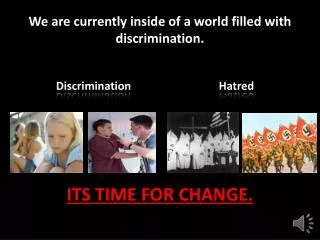 We are currently inside of a world filled with discrimination.