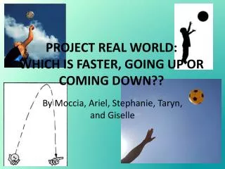 PROJECT REAL WORLD: WHICH IS FASTER, GOING UP OR COMING DOWN??