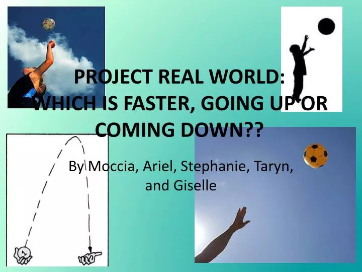 project real world which is faster going up or coming down
