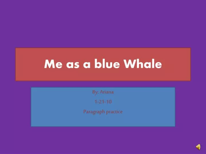 me as a blue whale