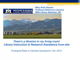 Mary Anne Hansen Professor/Reference Librarian MSU Library, Bozeman, MT