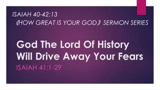 God The Lord Of History Will Drive Away Your Fears