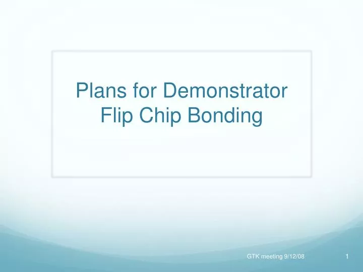 plans for demonstrator flip chip bonding