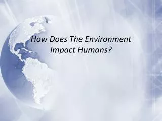 How Does The Environment Impact H umans ?