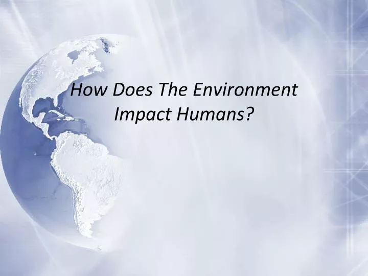 how does the environment impact h umans