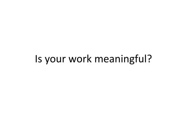 is your work meaningful