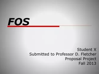 Student X Submitted to Professor D. Fletcher Proposal Project Fall 2013