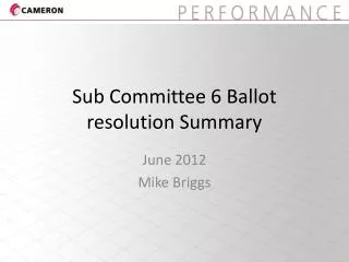Sub Committee 6 Ballot resolution Summary