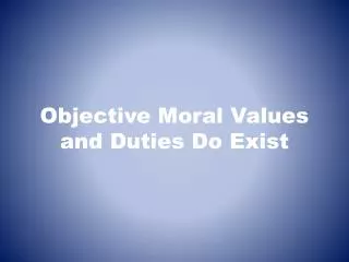 Objective Moral Values and Duties Do Exist