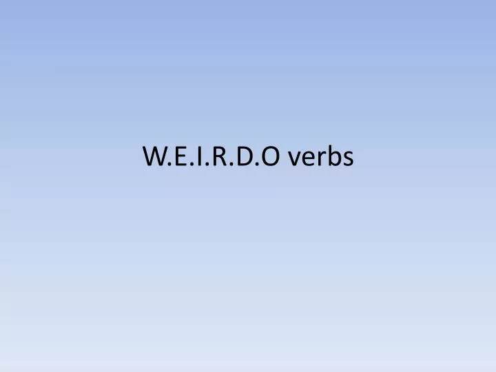 w e i r d o verbs