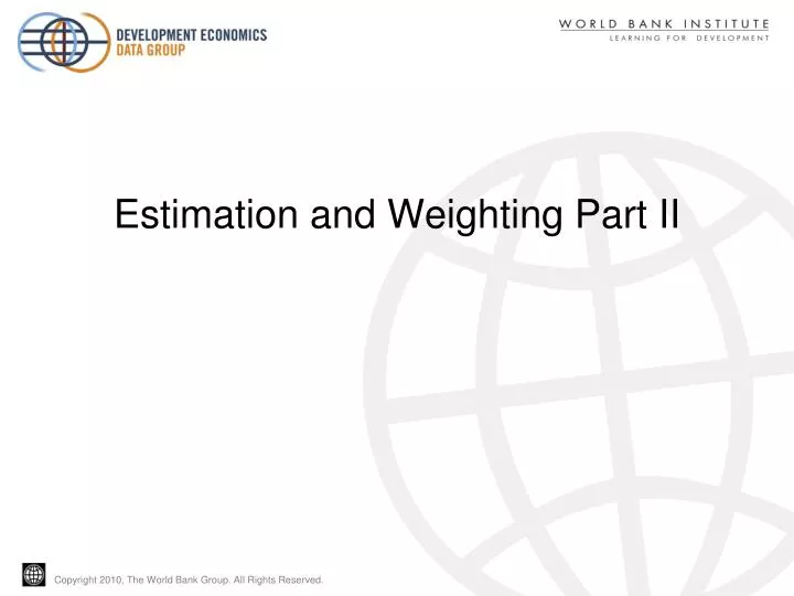 estimation and weighting part ii