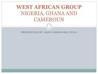 WEST AFRICAN GROUP NIGERIA, GHANA AND CAMEROUN