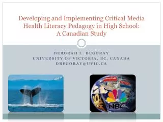 Deborah L. Begoray University of Victoria, BC, Canada DBEGORAY@UVIC.CA