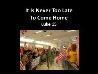 It Is Never Too Late To Come Home Luke 15