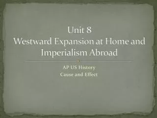 Unit 8 Westward Expansion at Home and Imperialism Abroad