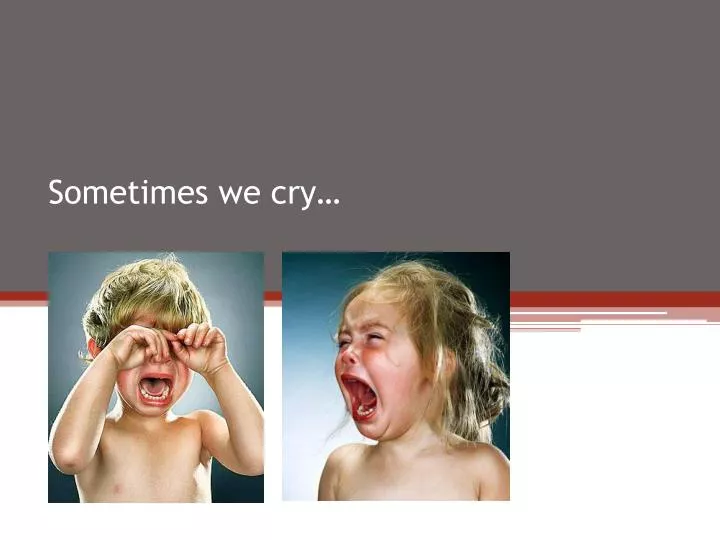 sometimes we cry